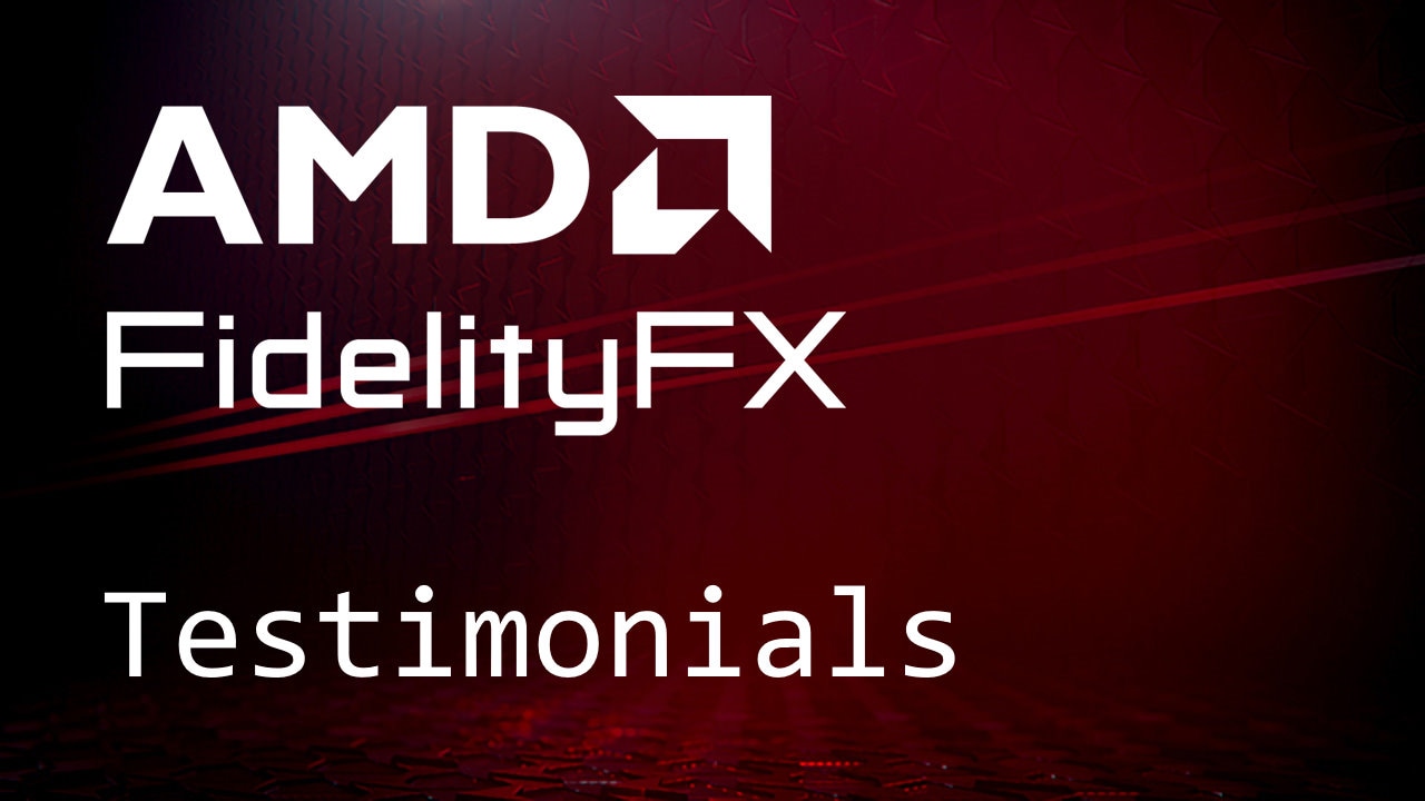 AMD FidelityFX™ – Testimonials