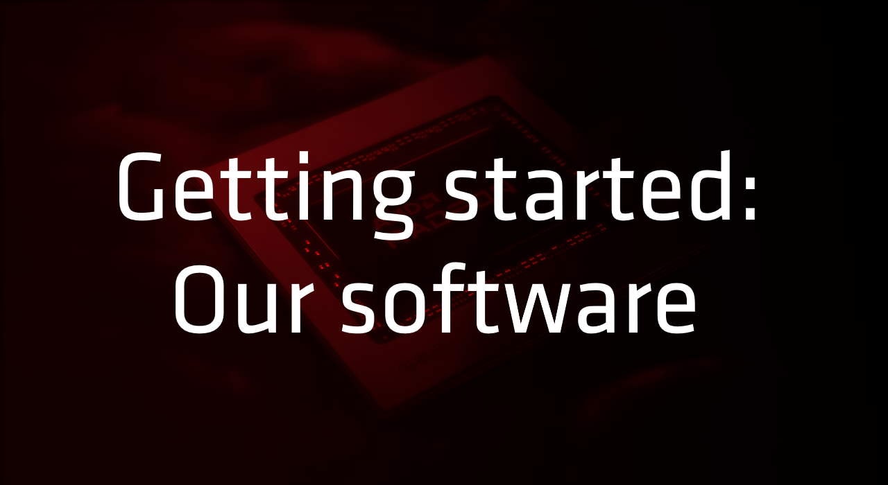 Getting started: our software